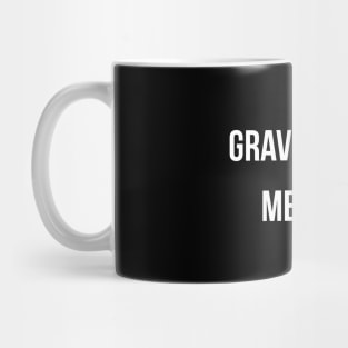 Gravity 1 Me 0 Get Well Soon T-Shirt for Broken Bones Mug